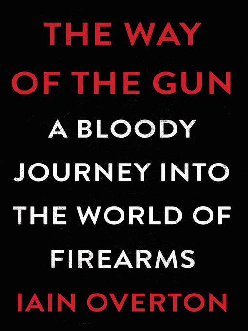 Title details for The Way of the Gun by Iain Overton - Available